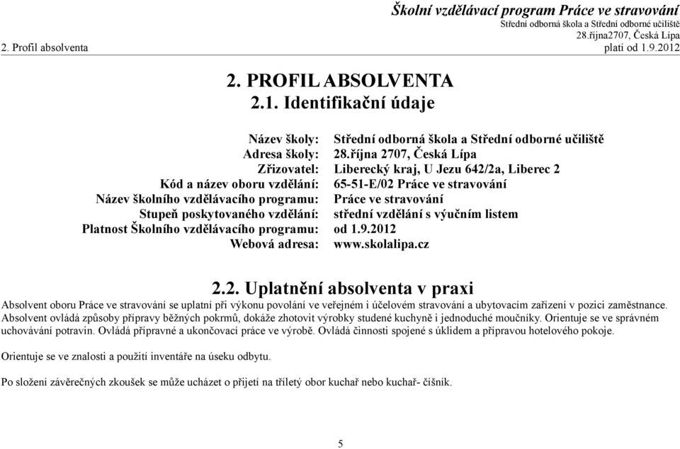 poskytovaného vzdělání: střední vzdělání s výučním listem Platnost Školního vzdělávacího programu: od 1.9.20