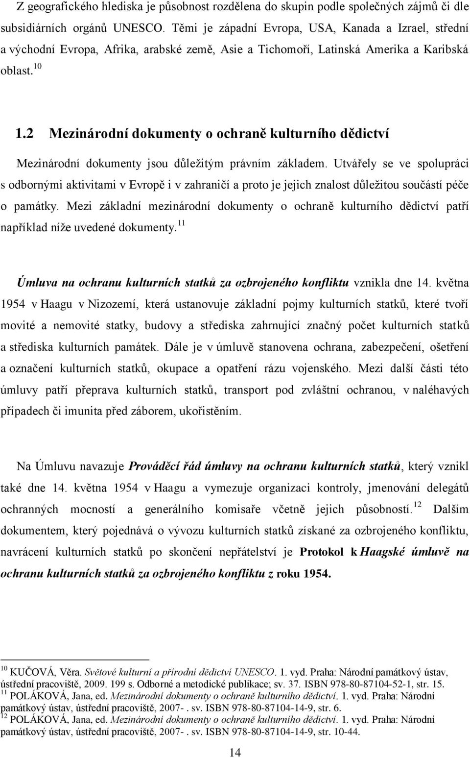 2 Mezinárodní dokumenty o ochraně kulturního dědictví Mezinárodní dokumenty jsou důležitým právním základem.