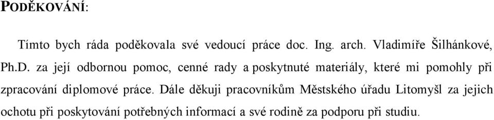 za její odbornou pomoc, cenné rady a poskytnuté materiály, které mi pomohly při