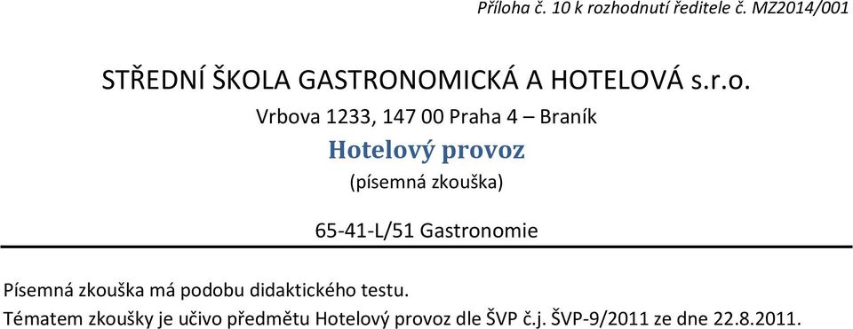 Gastronomie Písemná zkouška má podobu didaktického testu.