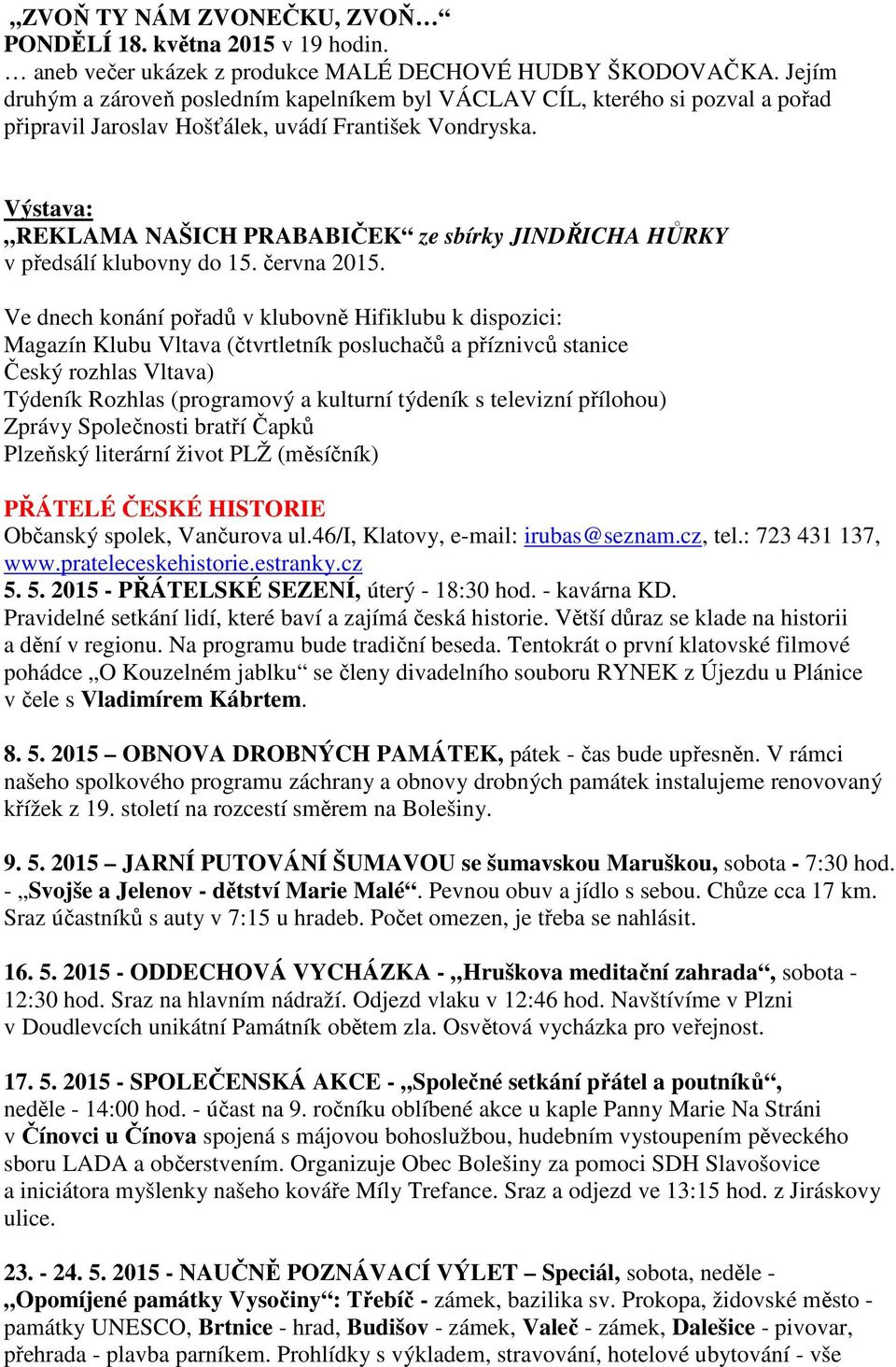 Výstava: REKLAMA NAŠICH PRABABIČEK ze sbírky JINDŘICHA HŮRKY v předsálí klubovny do 15. června 2015.