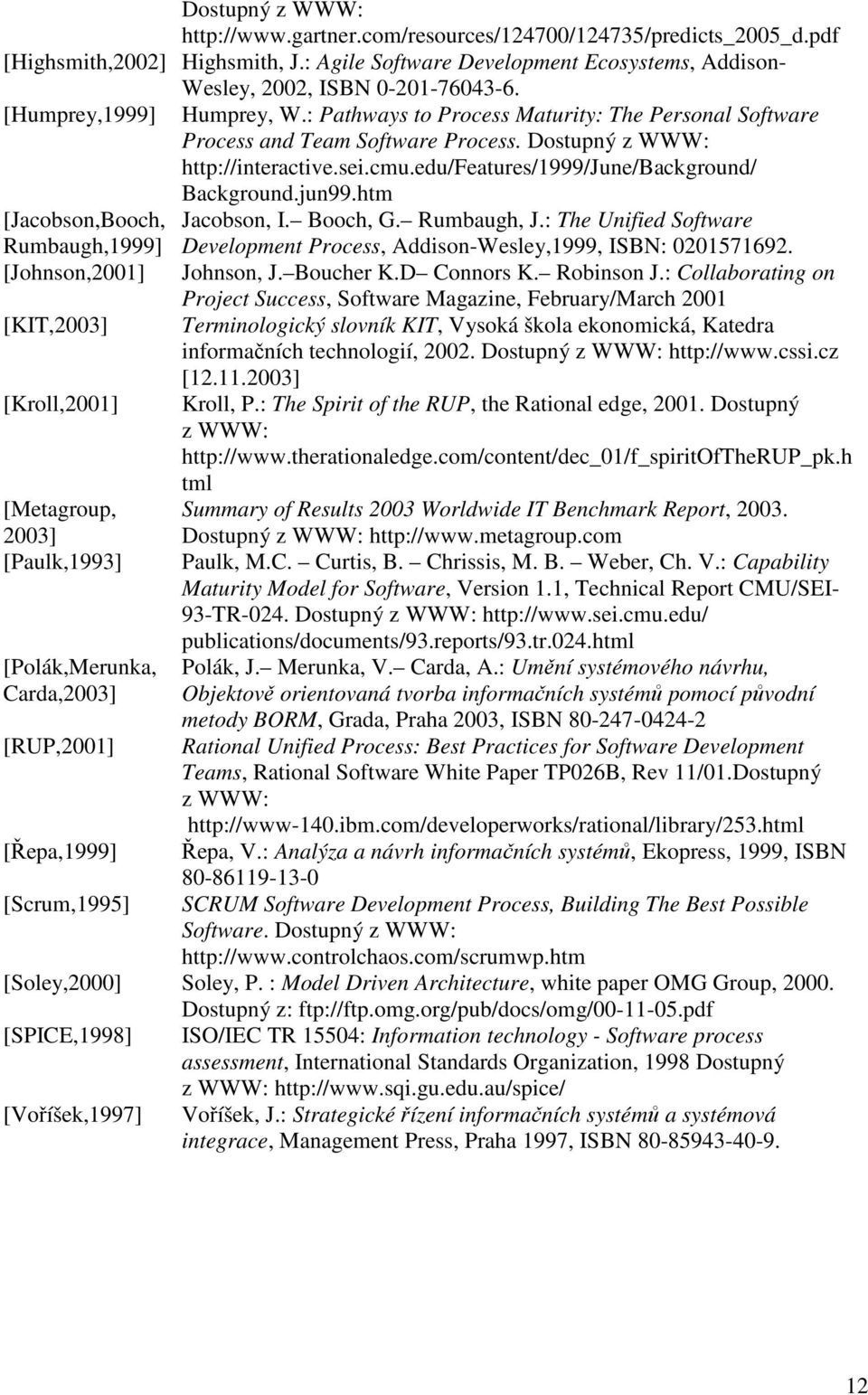 edu/features/1999/june/background/ Background.jun99.htm [Jacobson,Booch, Jacobson, I. Booch, G. Rumbaugh, J.