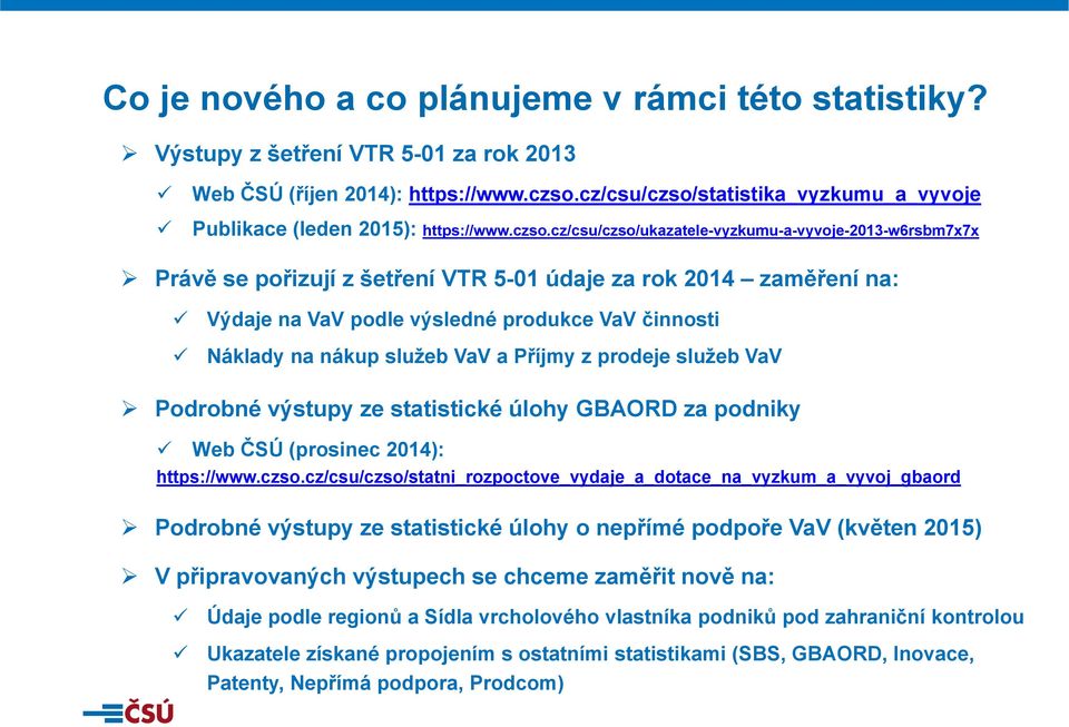 statistika_vyzkumu_a_vyvoje Publikace (leden 2015): https://www.czso.