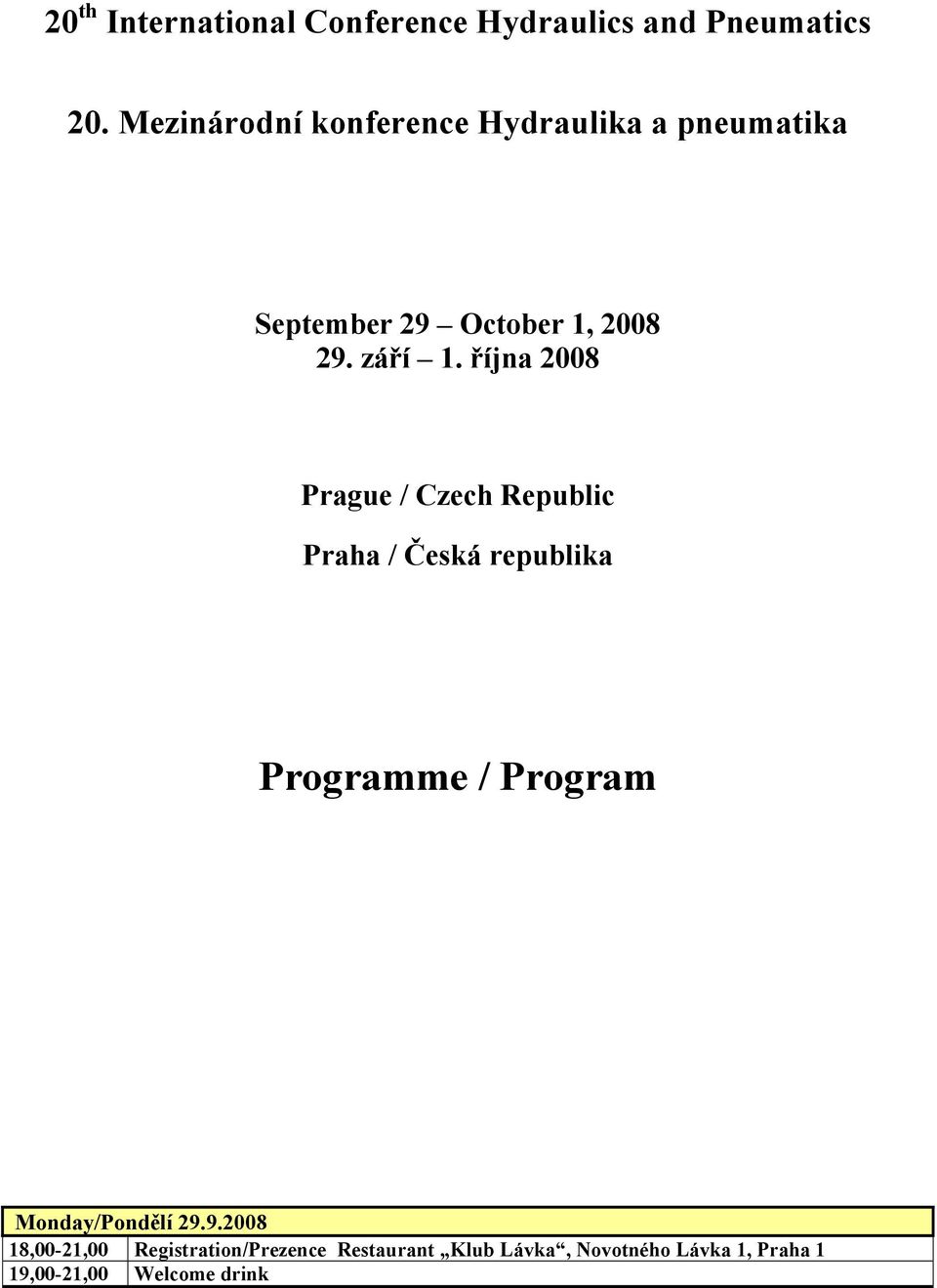 října 2008 Prague / Czech Republic Praha / Česká republika Programme / Program