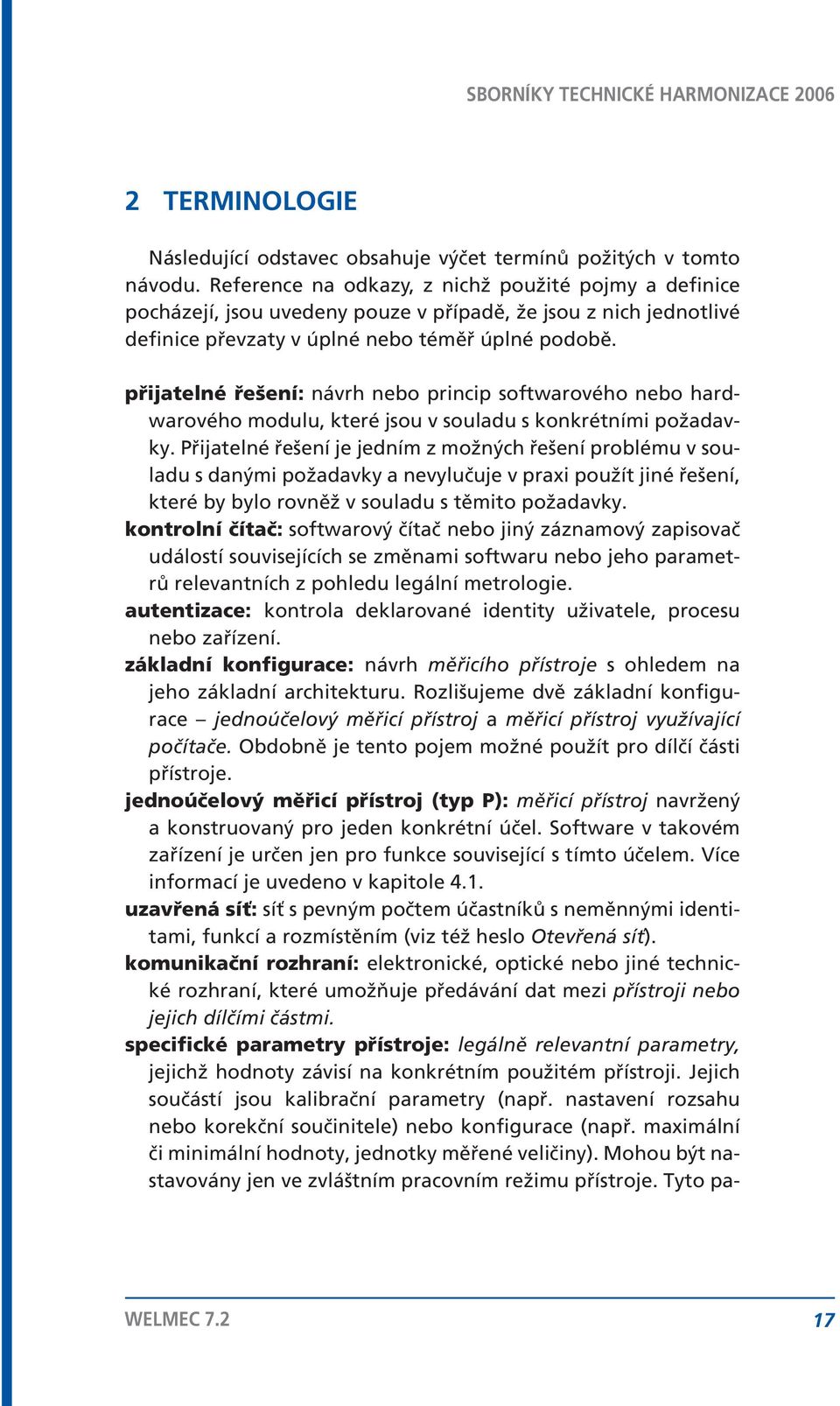 přijatelné řešení: návrh nebo princip softwarového nebo hardwarového modulu, které jsou v souladu s konkrétními požadavky.