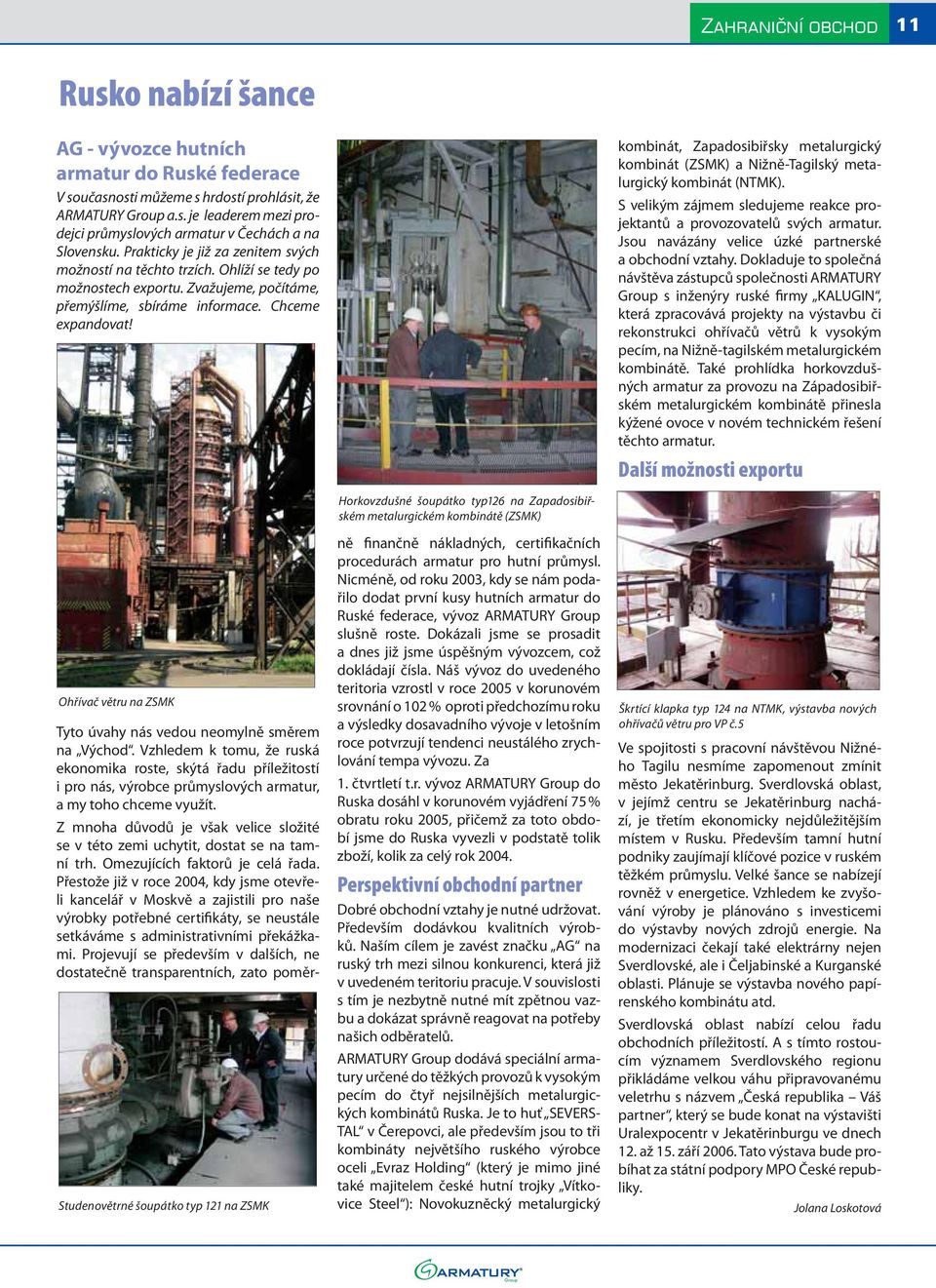 kombinát, Zapadosibiřsky metalurgický kombinát (ZSMK) a Nižně-Tagilský metalurgický kombinát (NTMK). S velikým zájmem sledujeme reakce projektantů a provozovatelů svých armatur.