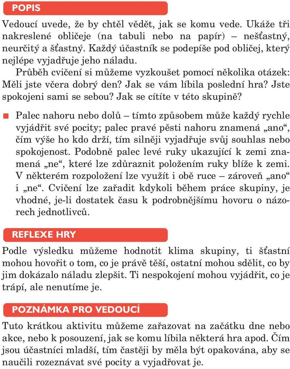 Jste spokojeni sami se sebou? Jak se cítíte v této skupině?