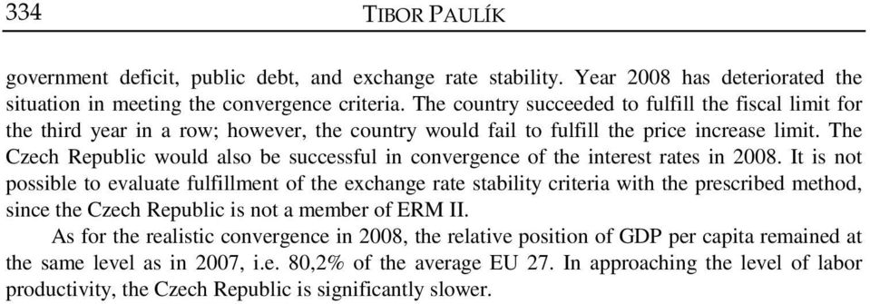 The Czech Republic would also be successful in convergence of the interest rates in 2008.