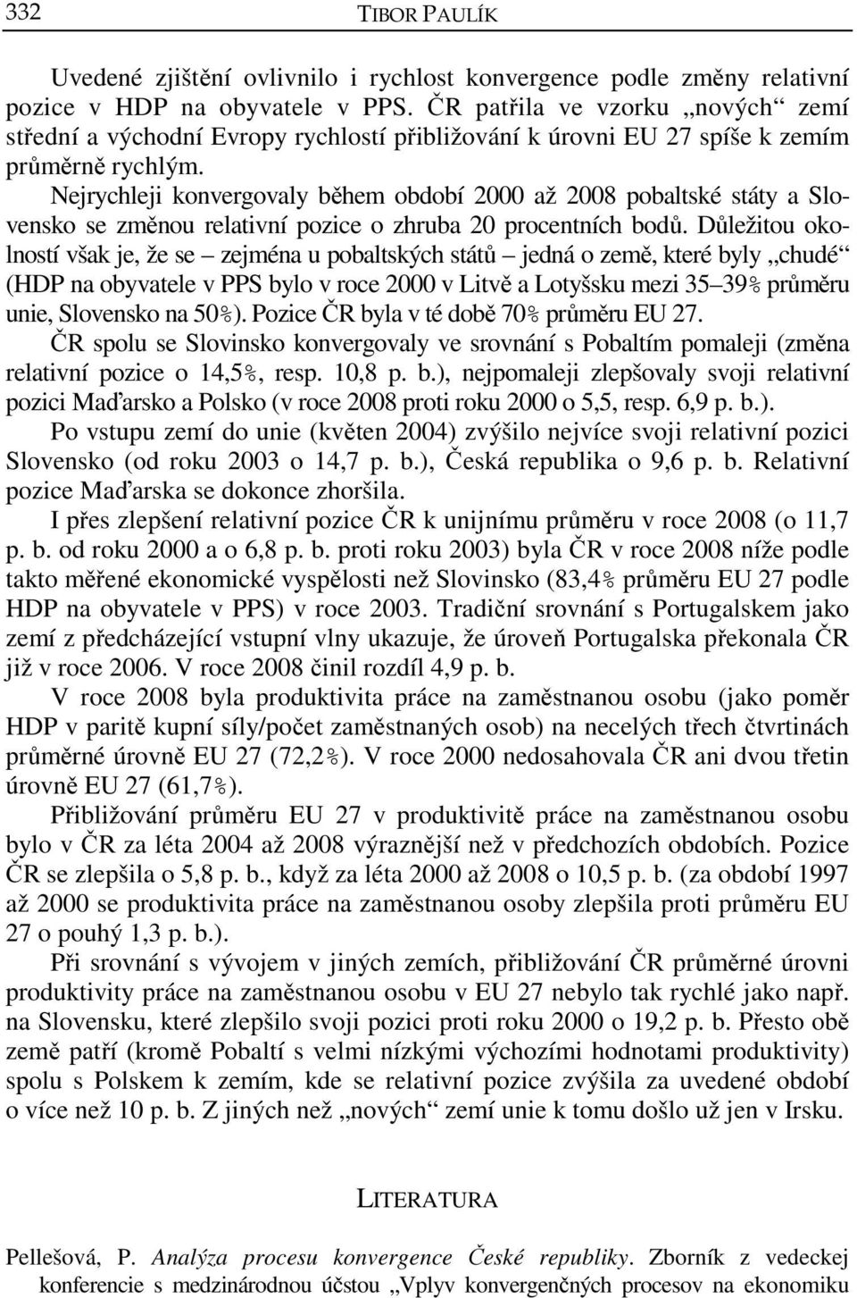 Nejrychleji konvergovaly během období 2000 až 2008 pobaltské státy a Slovensko se změnou relativní pozice o zhruba 20 procentních bodů.