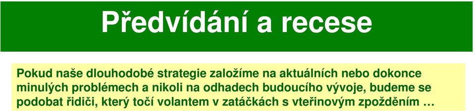 a nikoli na odhadech budoucího vývoje, budeme se podobat