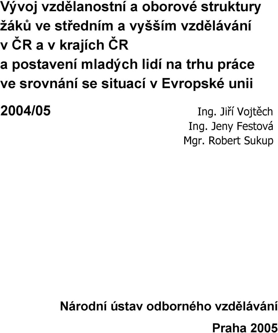 ve srovnání se situací v Evropské unii 2004/05 Ing. Jiří Vojtěch Ing.