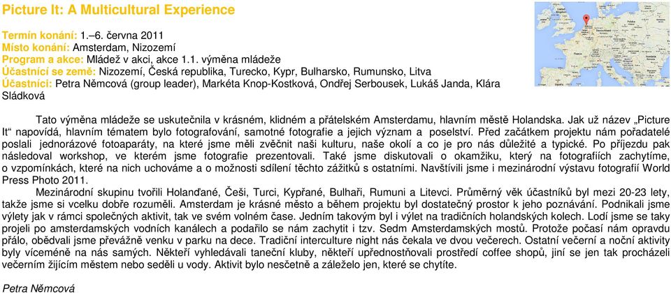 Místo konání: Amsterdam, Nizozemí Program a akce: Mládež v akci, akce 1.