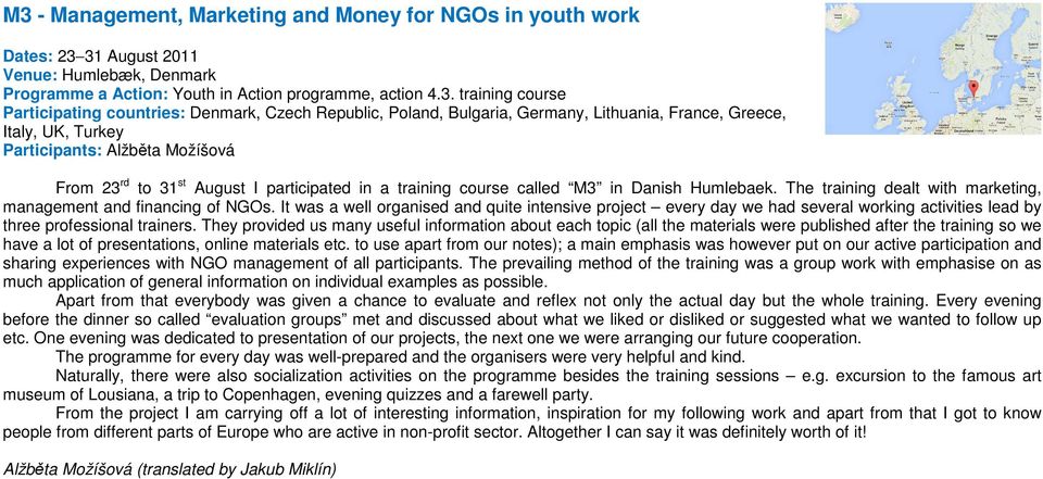 course called M3 in Danish Humlebaek. The training dealt with marketing, management and financing of NGOs.