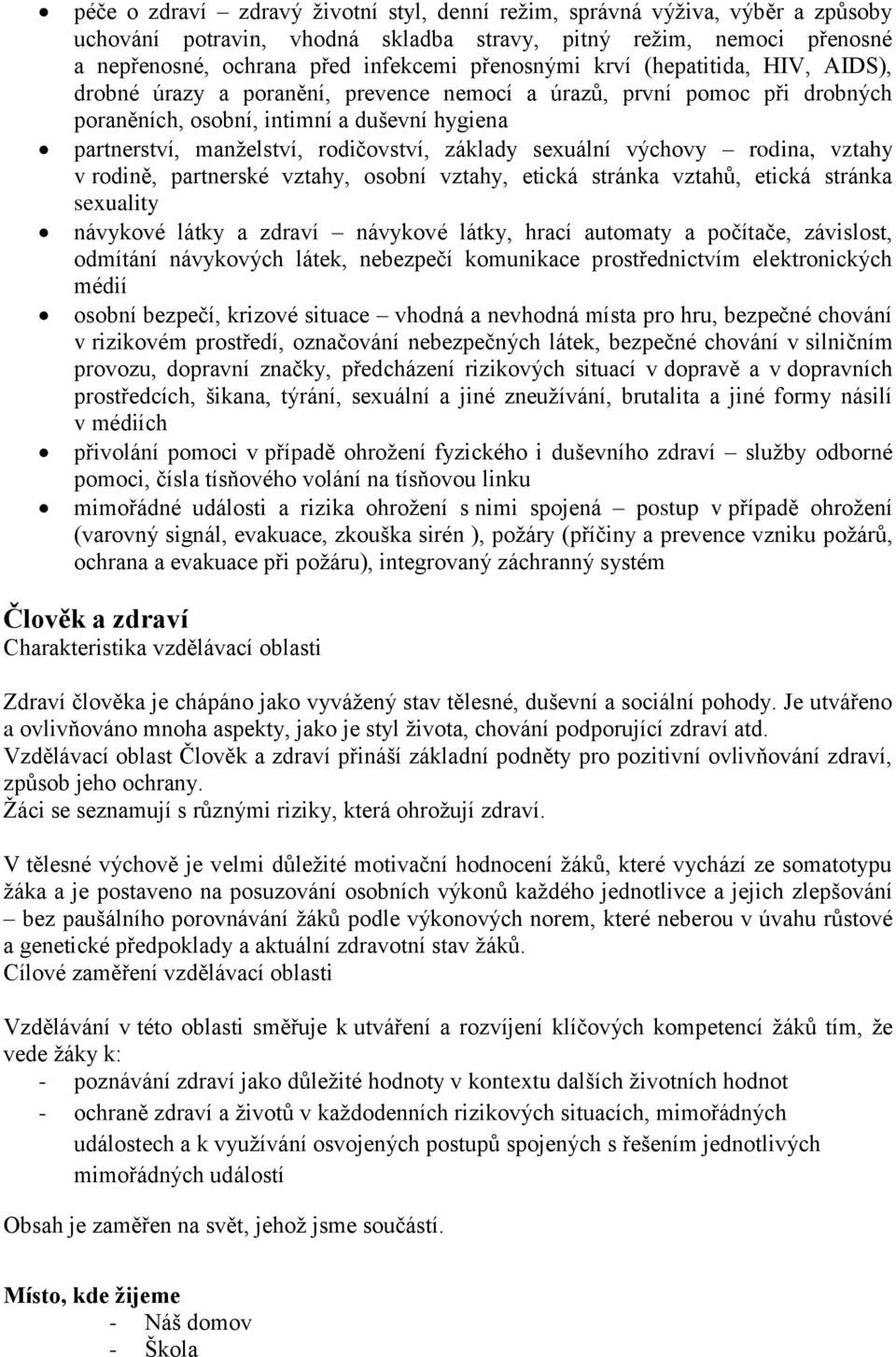 sexuální výchovy rodina, vztahy v rodině, partnerské vztahy, osobní vztahy, etická stránka vztahů, etická stránka sexuality návykové látky a zdraví návykové látky, hrací automaty a počítače,