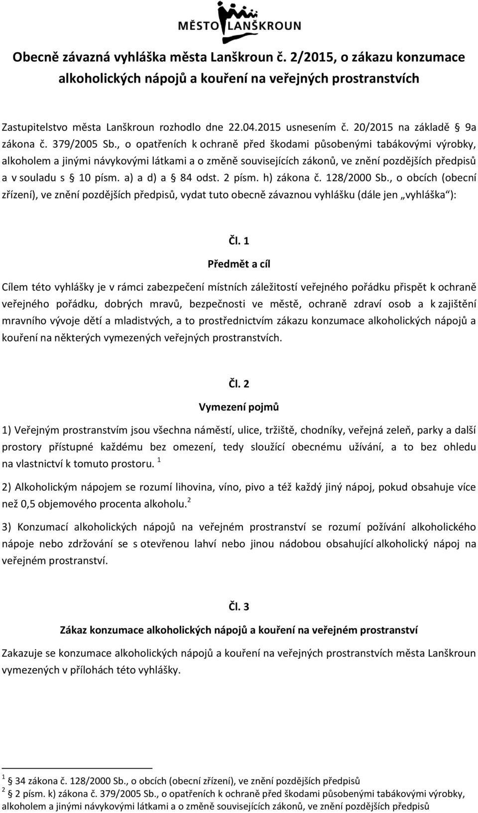 , o opatřeních k ochraně před škodami působenými tabákovými výrobky, alkoholem a jinými návykovými látkami a o změně souvisejících zákonů, ve znění pozdějších předpisů a v souladu s 10 písm.