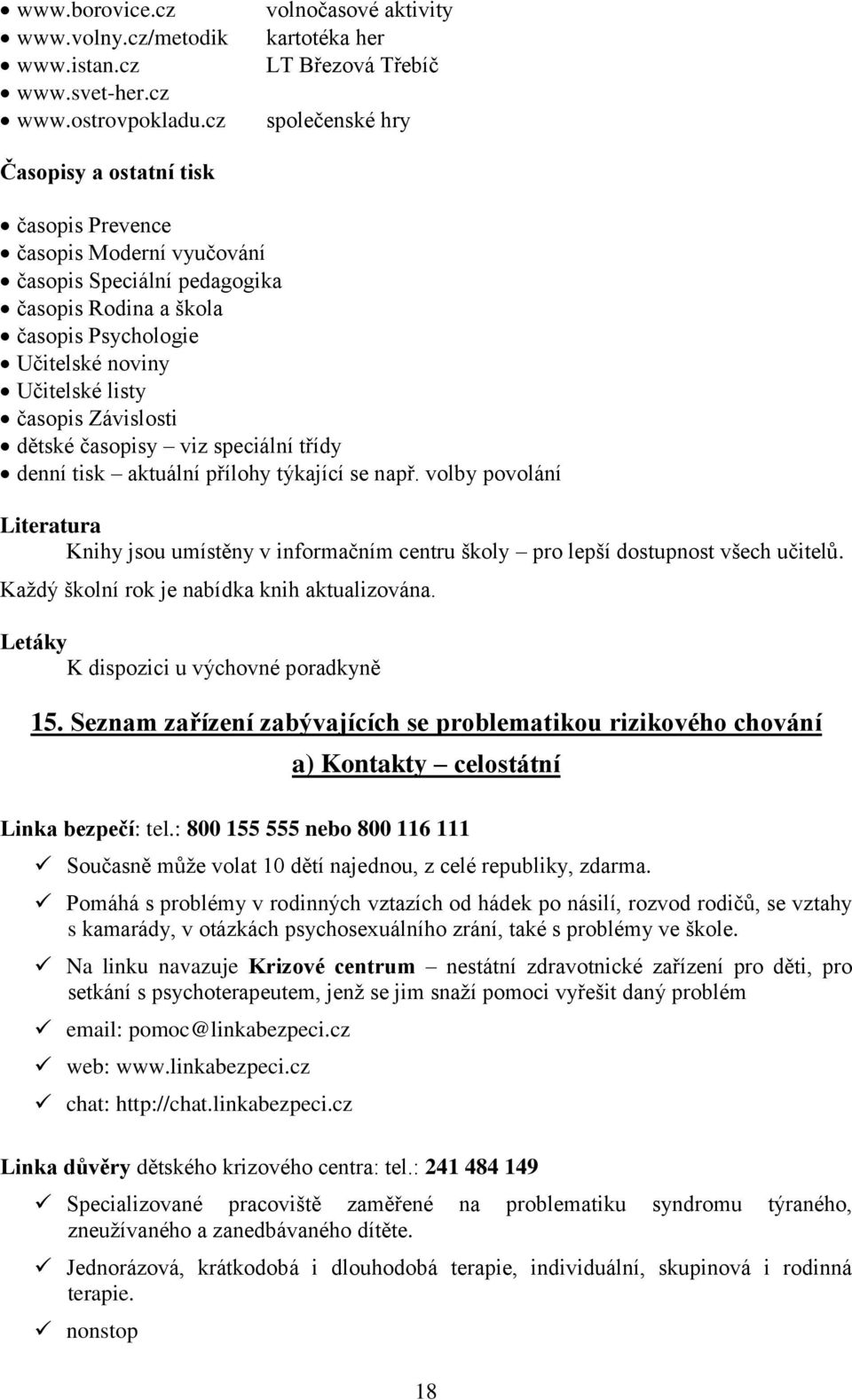 Psychologie Učitelské noviny Učitelské listy časopis Závislosti dětské časopisy viz speciální třídy denní tisk aktuální přílohy týkající se např.