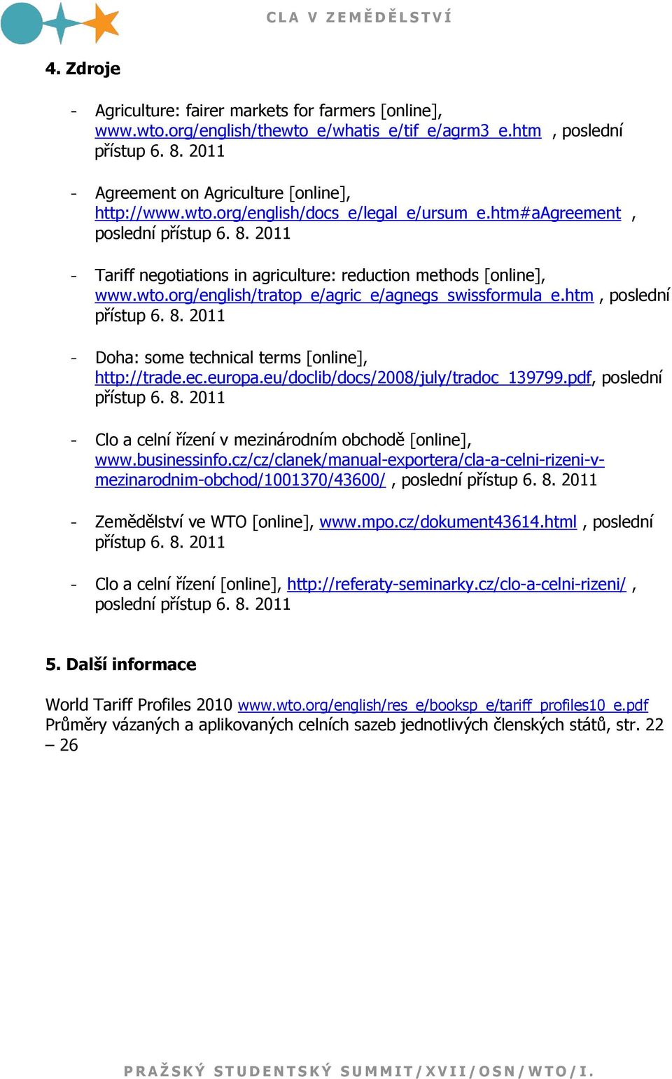 ec.europa.eu/doclib/docs/2008/july/tradoc_139799.pdf, poslední přístup 6. 8. 2011 - Clo a celní řízení v mezinárodním obchodě [online], www.businessinfo.