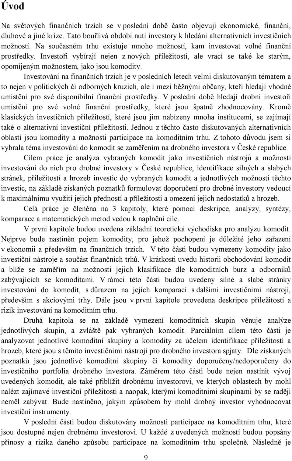 Investoři vybírají nejen z nových příležitostí, ale vrací se také ke starým, opomíjeným možnostem, jako jsou komodity.