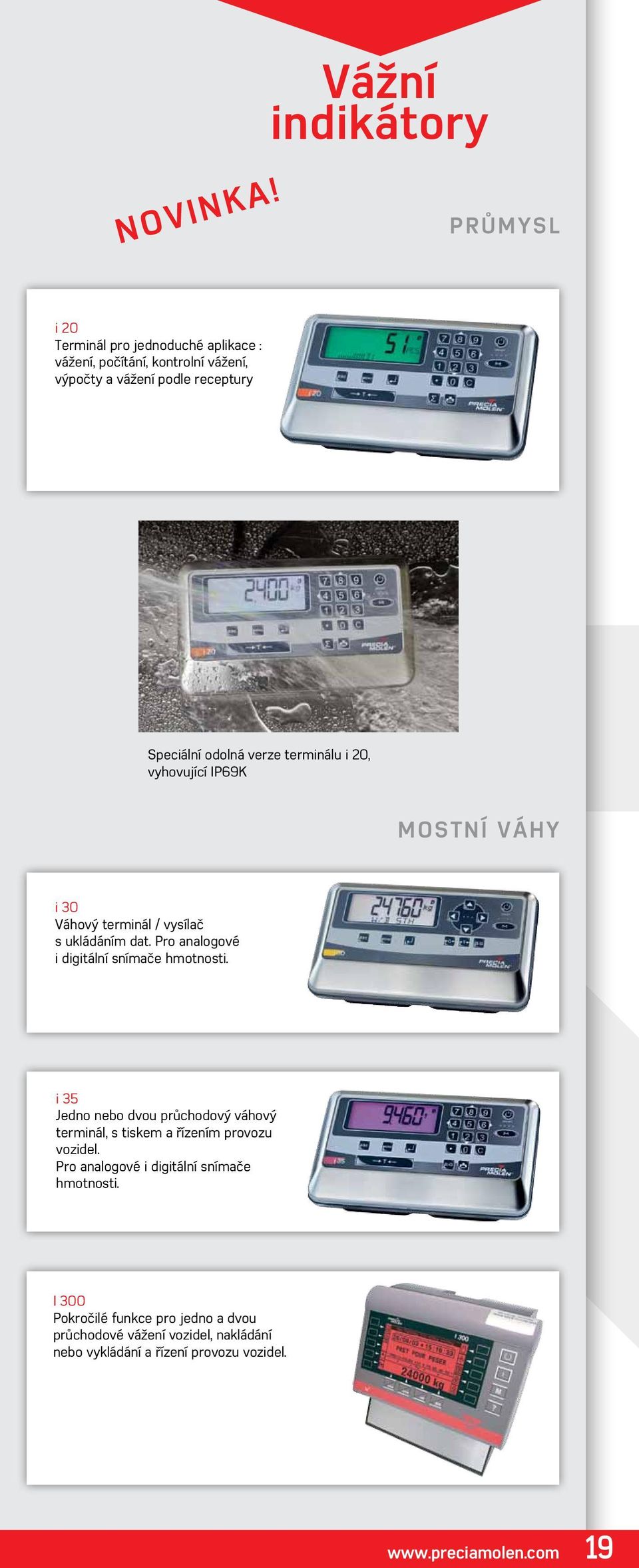 odolná verze terminálu i 20, vyhovující IP69K MOSTNÍ VÁHY i 30 Váhový terminál / vysílač s ukládáním dat.