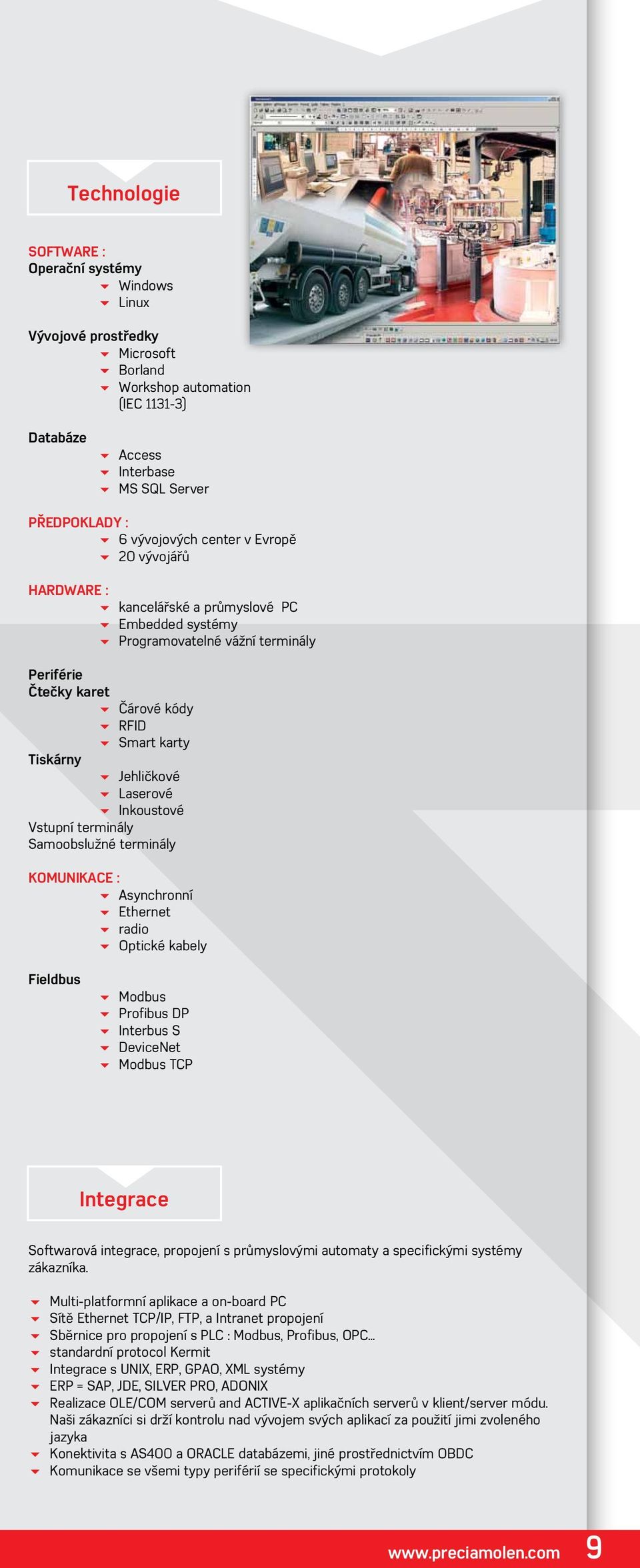 Tiskárny 6 Jehličkové 6 Laserové 6 Inkoustové Vstupní terminály Samoobslužné terminály KOMUNIKACE : 6 Asynchronní 6 Ethernet 6 radio 6 Optické kabely Fieldbus 6 Modbus 6 Profibus DP 6 Interbus S 6