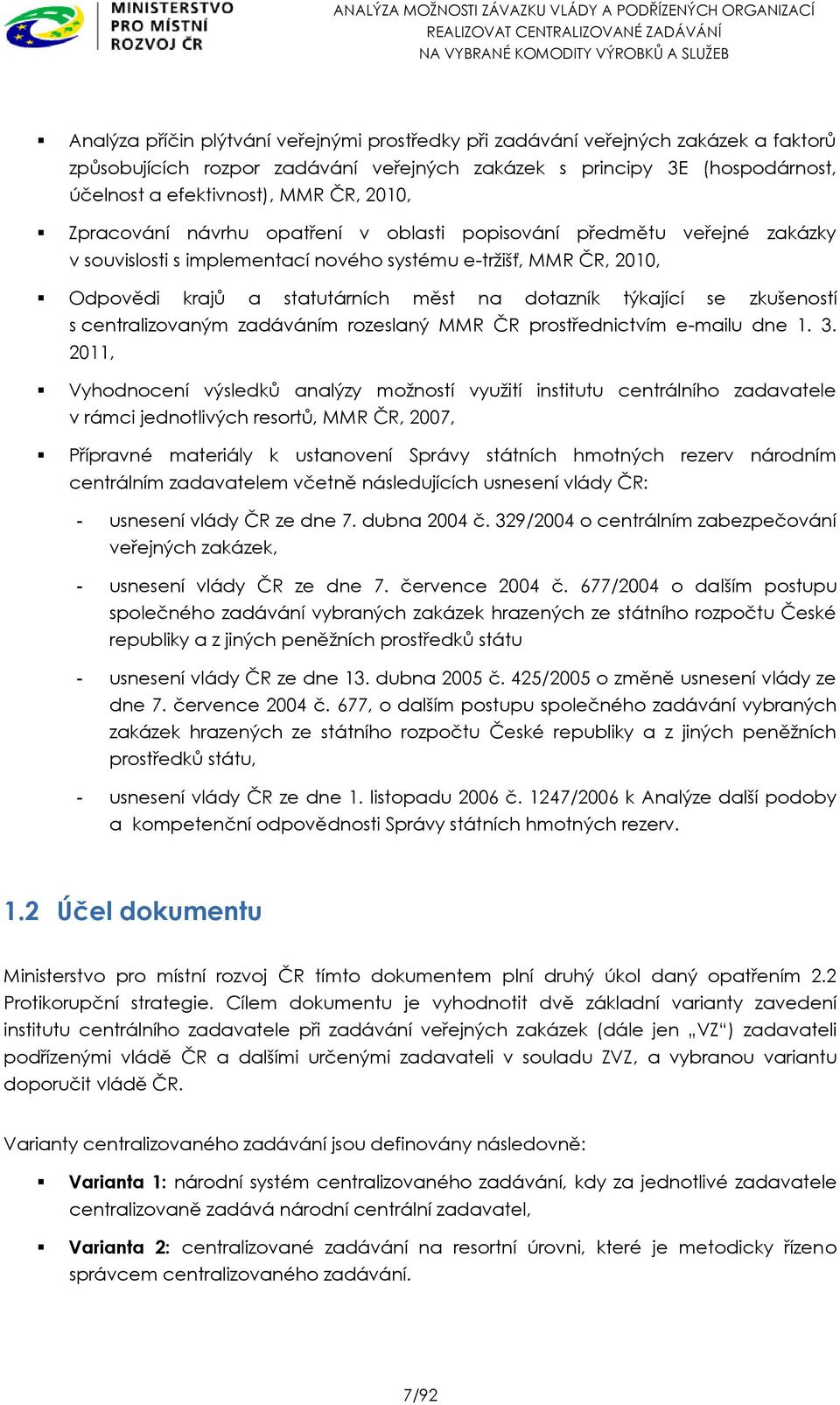 týkající se zkušeností s centralizovaným zadáváním rozeslaný MMR ČR prostřednictvím e-mailu dne 1. 3.