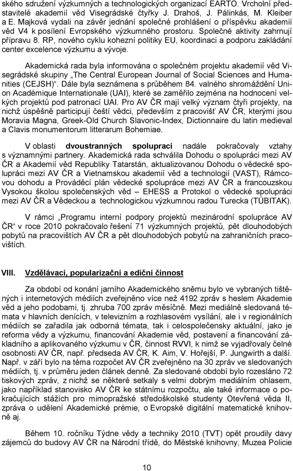 RP, nového cyklu kohezní politiky EU, koordinaci a podporu zakládání center excelence výzkumu a vývoje.