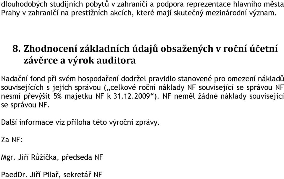 Zhodnocení základních údajů obsažených v roční účetní závěrce a výrok auditora Nadační fond při svém hospodaření dodržel pravidlo stanovené pro omezení