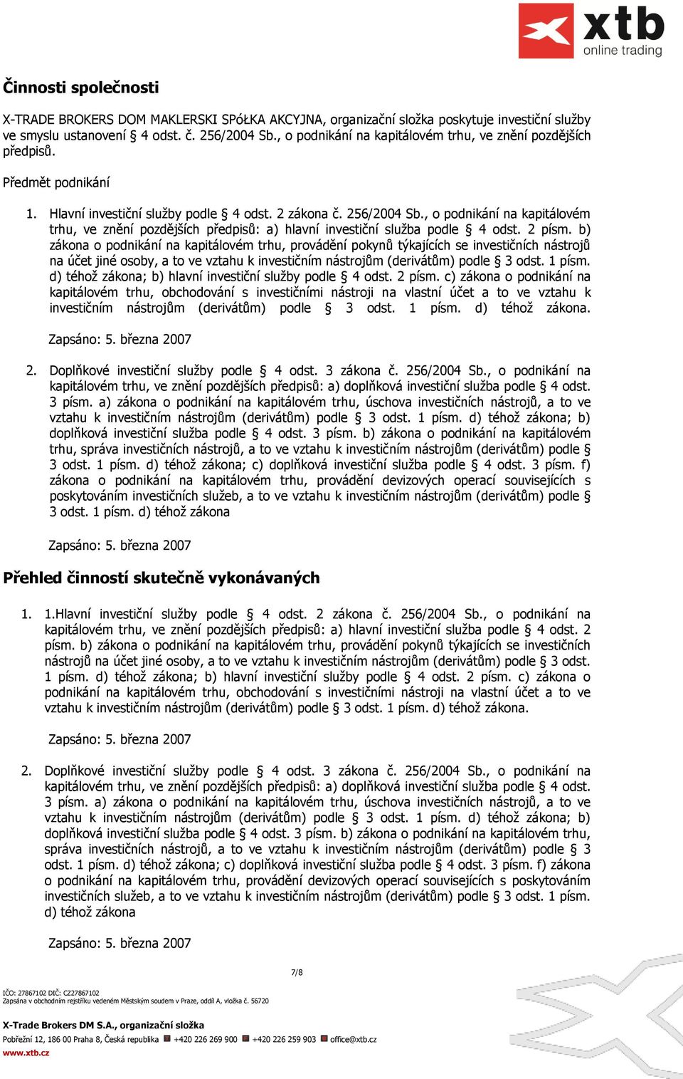 , o podnikání na kapitálovém trhu, ve znění pozdějńích předpisů: a) hlavní investiční služba podle 4 odst. 2 písm.