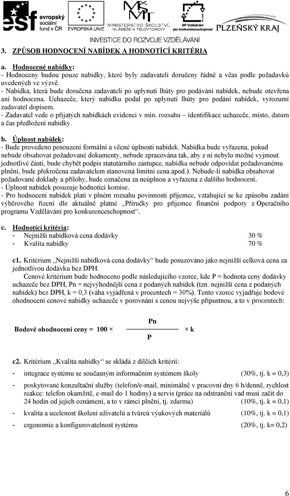 Uchazeče, který nabídku podal po uplynutí lhůty pro podání nabídek, vyrozumí zadavatel dopisem. - Zadavatel vede o přijatých nabídkách evidenci v min.