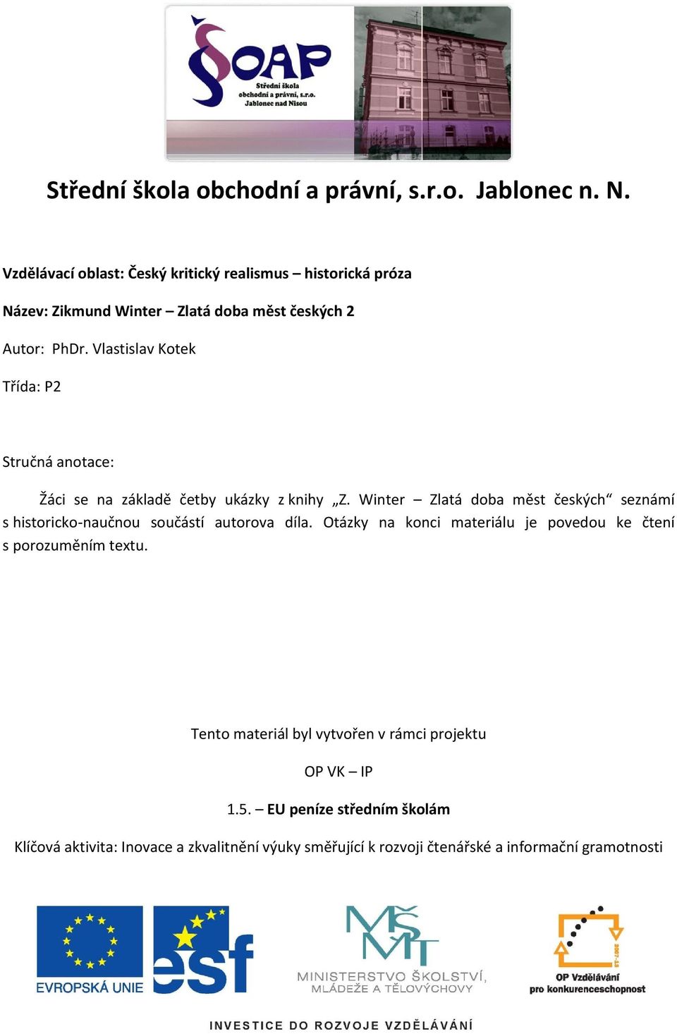 Vlastislav Kotek Třída: P2 Stručná anotace: Žáci se na základě četby ukázky z knihy Z.