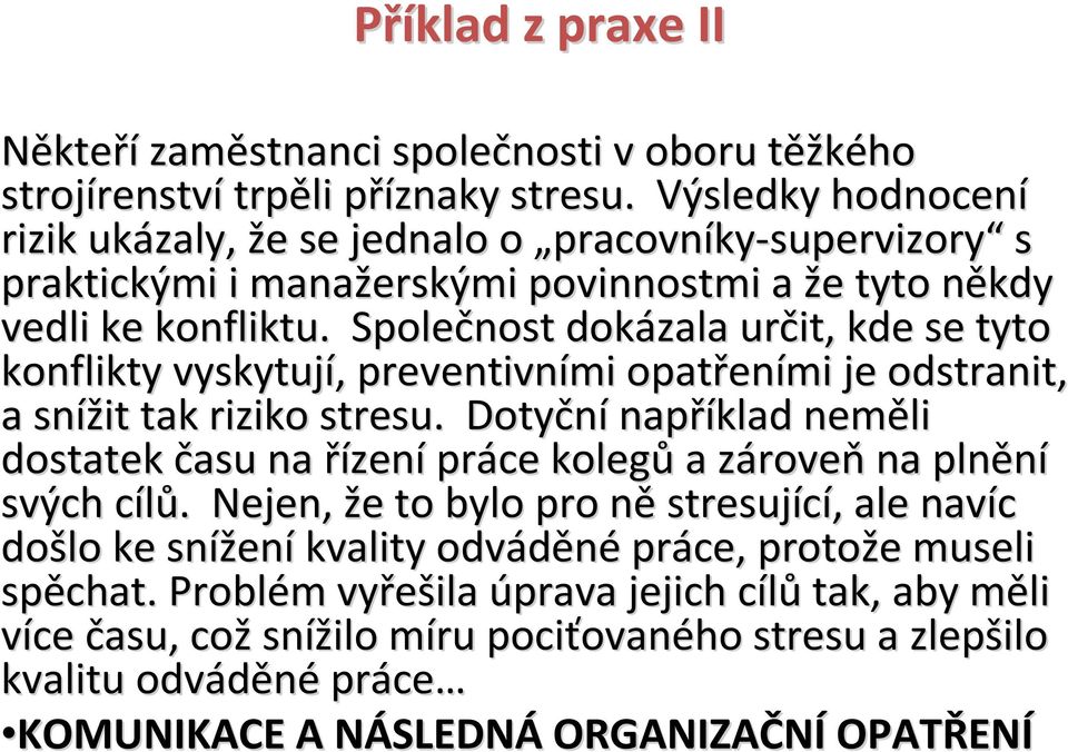 Společnost dokázala určit, kde se tyto konflikty vyskytují,, preventivními opatřen eními je odstranit, a snížit tak riziko stresu.