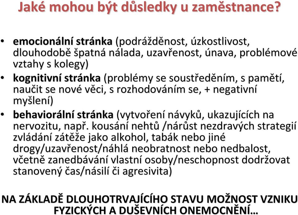 pamětí, naučit se nové věci, s rozhodováním m se, + negativní myšlen lení) behavioráln lnístránka (vytvořen ení návyků,, ukazujících ch na nervozitu, např.