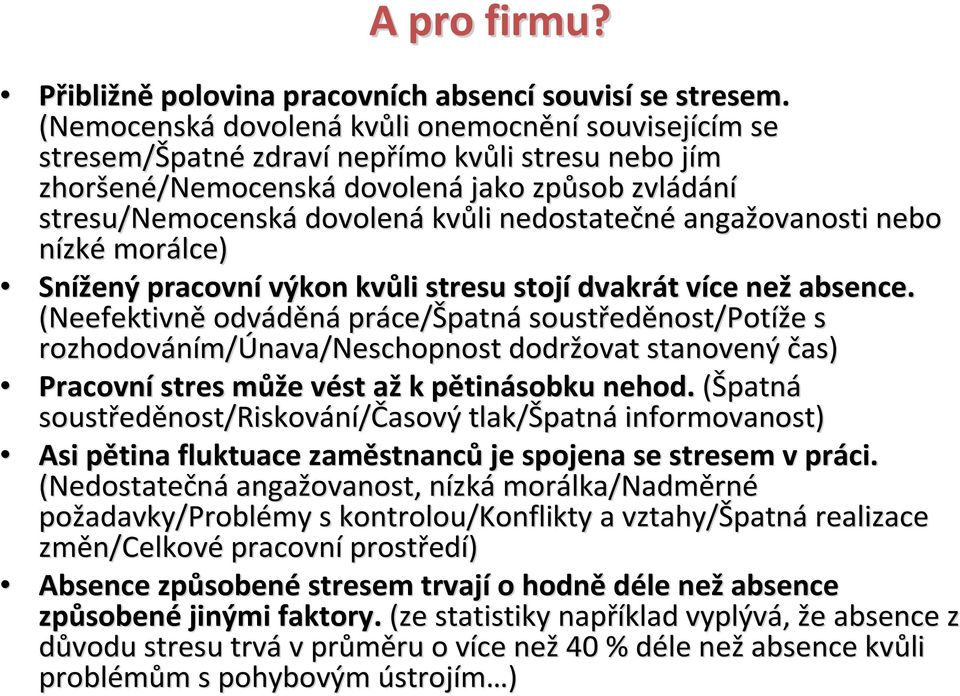 kvůli nedostatečné angažovanosti nebo nízké morálce) Snížený pracovní výkon kvůli stresu stojí dvakrát t více v než absence.