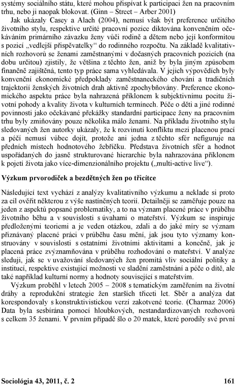 ženy vůči rodině a dětem nebo její konformitou s pozicí vedlejší přispěvatelky do rodinného rozpočtu.