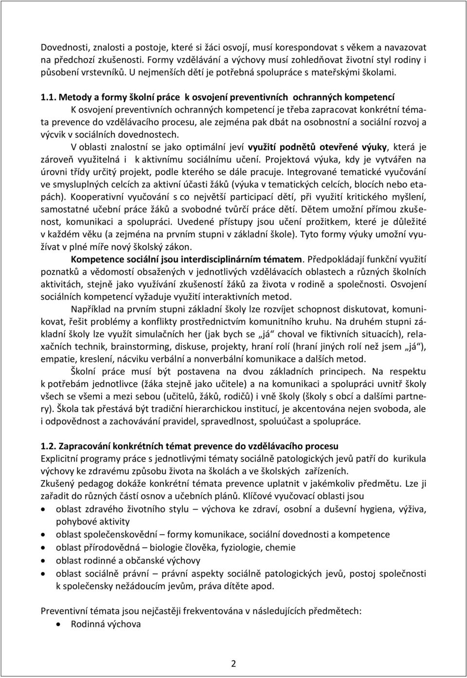 1. Metody a formy školní práce k osvojení preventivních ochranných kompetencí K osvojení preventivních ochranných kompetencí je třeba zapracovat konkrétní témata prevence do vzdělávacího procesu, ale