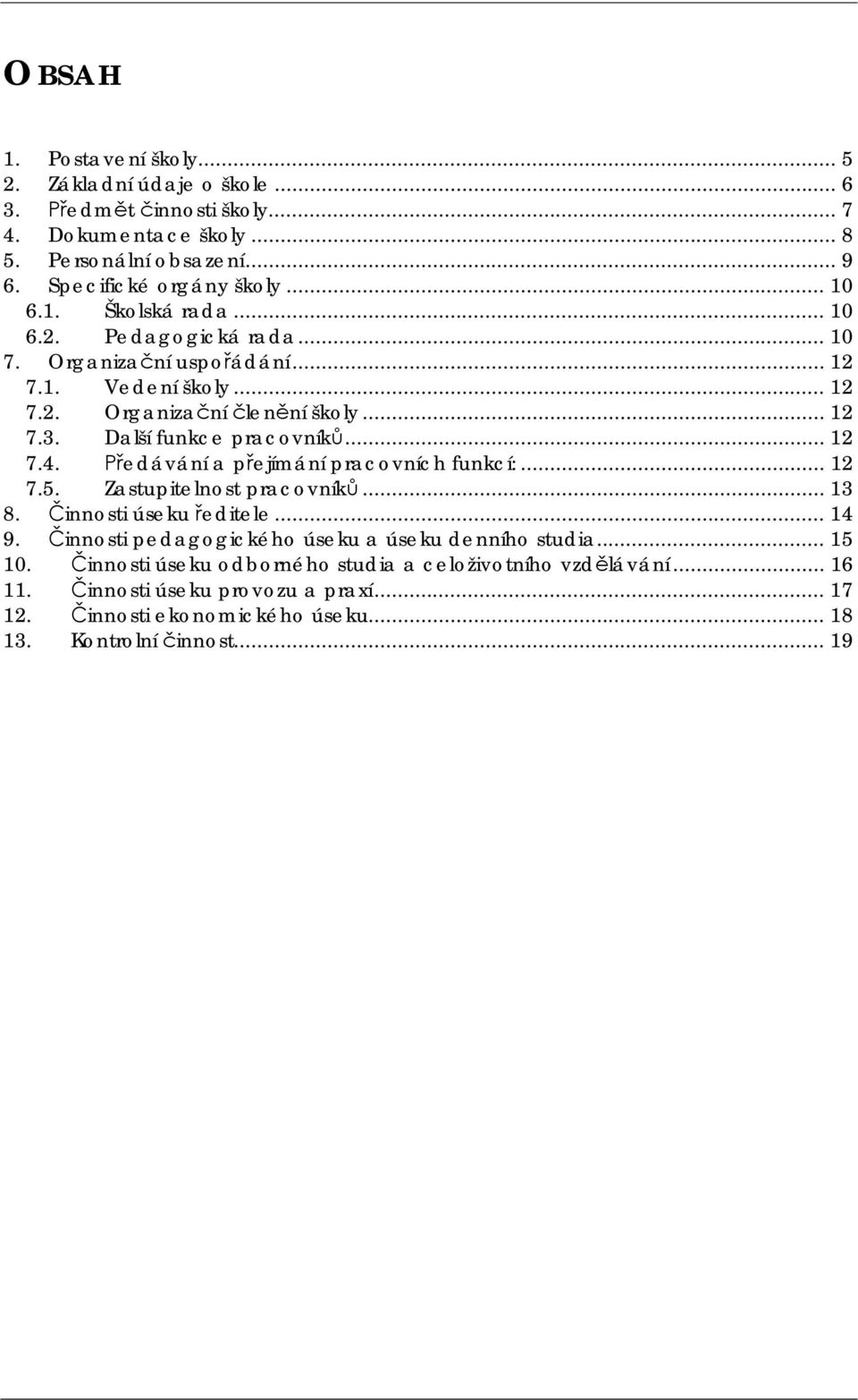 .. 12 7.4. edávání a pejímání pracovních funkcí:... 12 7.5. Zastupitelnost pracovník... 13 8. innosti úseku editele... 14 9.