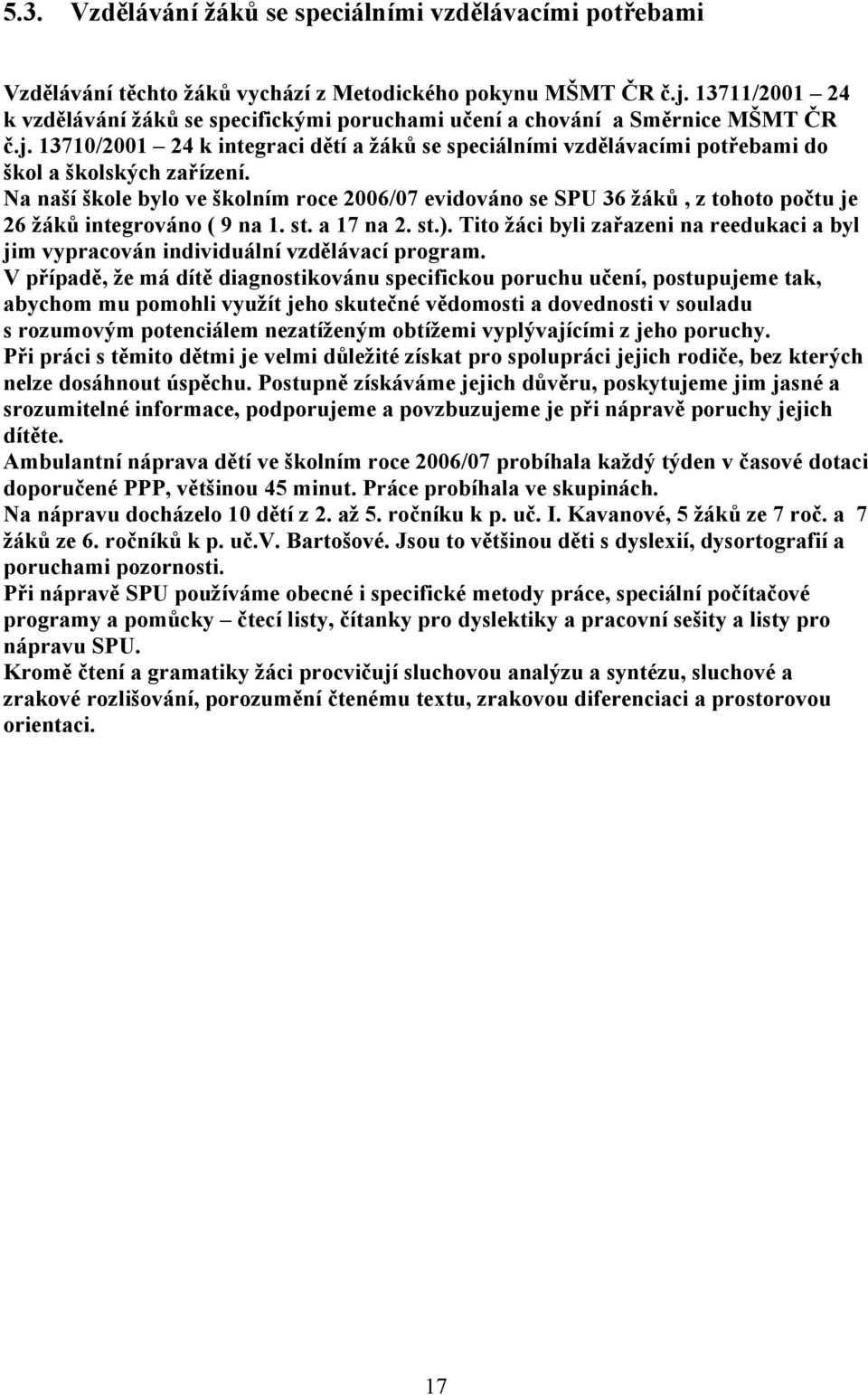 13710/2001 24 k integraci dětí a žáků se speciálními vzdělávacími potřebami do škol a školských zařízení.