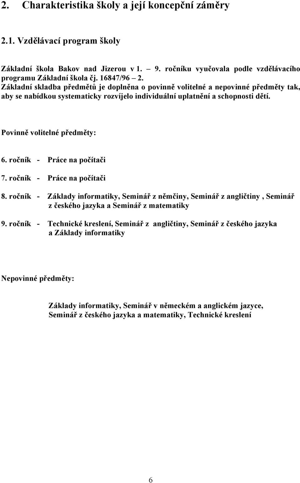 ročník - Práce na počítači 7. ročník - Práce na počítači 8. ročník - Základy informatiky, Seminář z němčiny, Seminář z angličtiny, Seminář z českého jazyka a Seminář z matematiky 9.