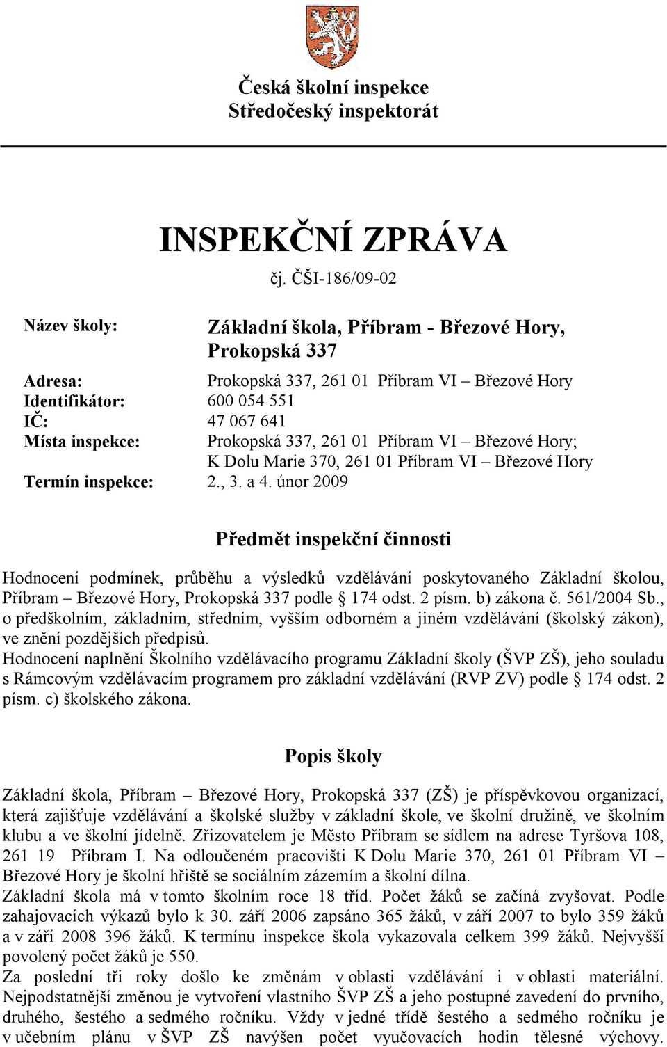 01 Příbram VI Březové Hory; K Dolu Marie 370, 261 01 Příbram VI Březové Hory Termín inspekce: 2., 3. a 4.