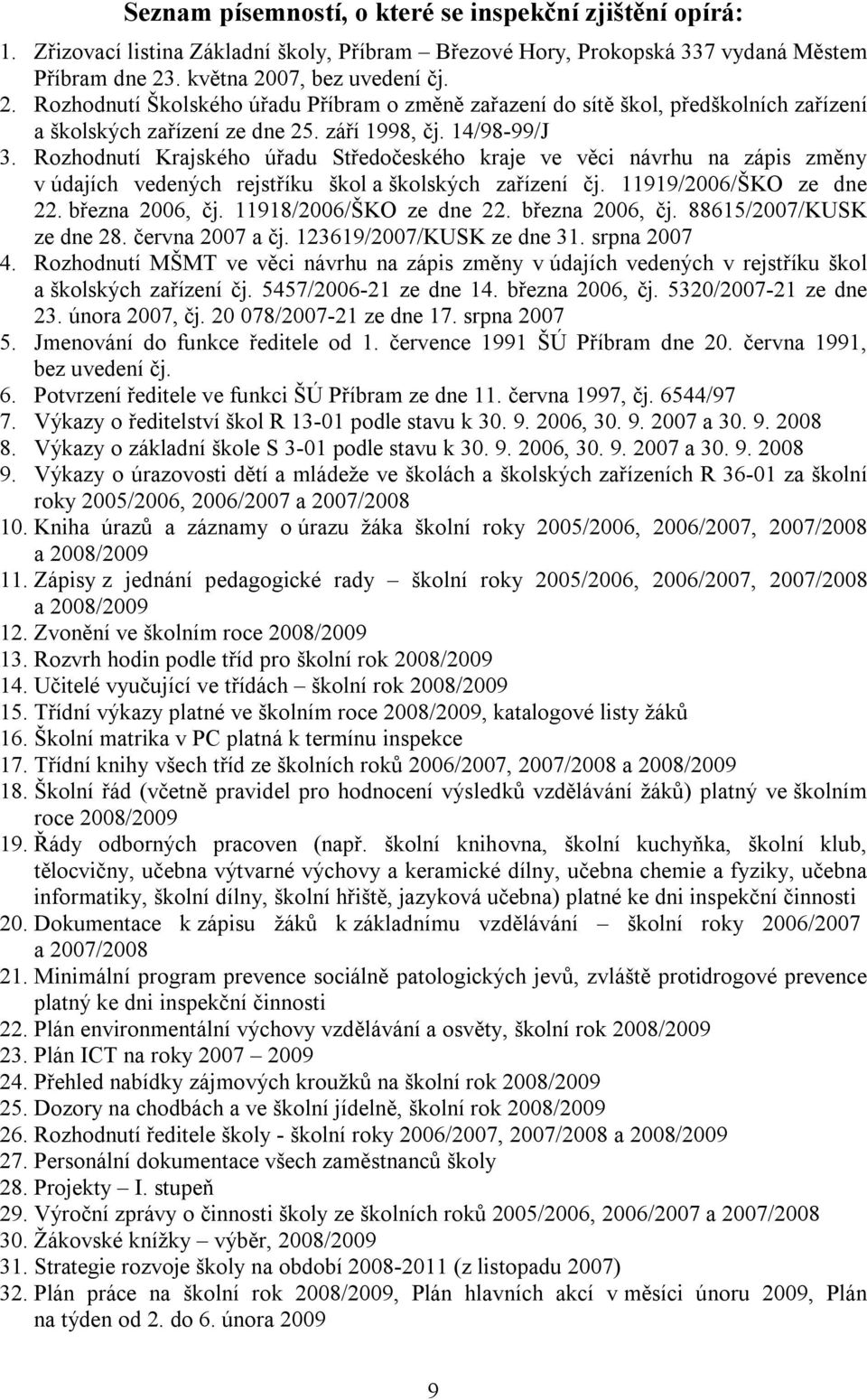 Rozhodnutí Krajského úřadu Středočeského kraje ve věci návrhu na zápis změny v údajích vedených rejstříku škol a školských zařízení čj. 11919/2006/ŠKO ze dne 22. března 2006, čj.