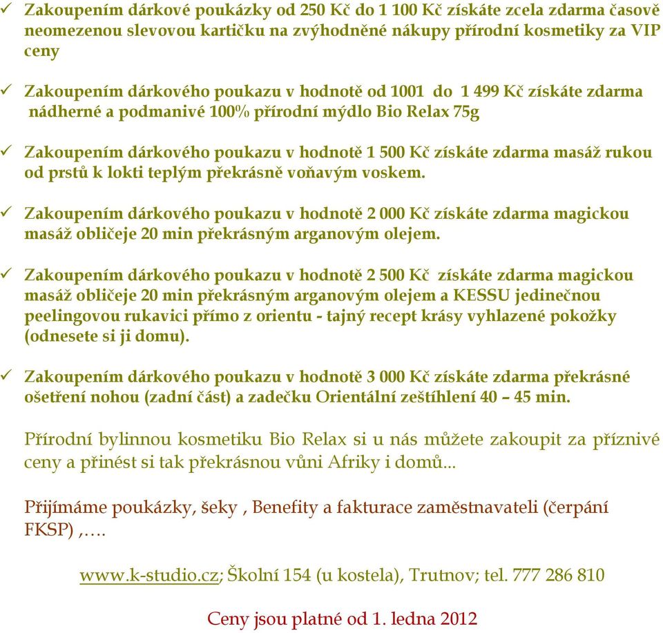 voňavým voskem. Zakoupením dárkového poukazu v hodnotě 2 000 Kč získáte zdarma magickou masáž obličeje 20 min překrásným arganovým olejem.