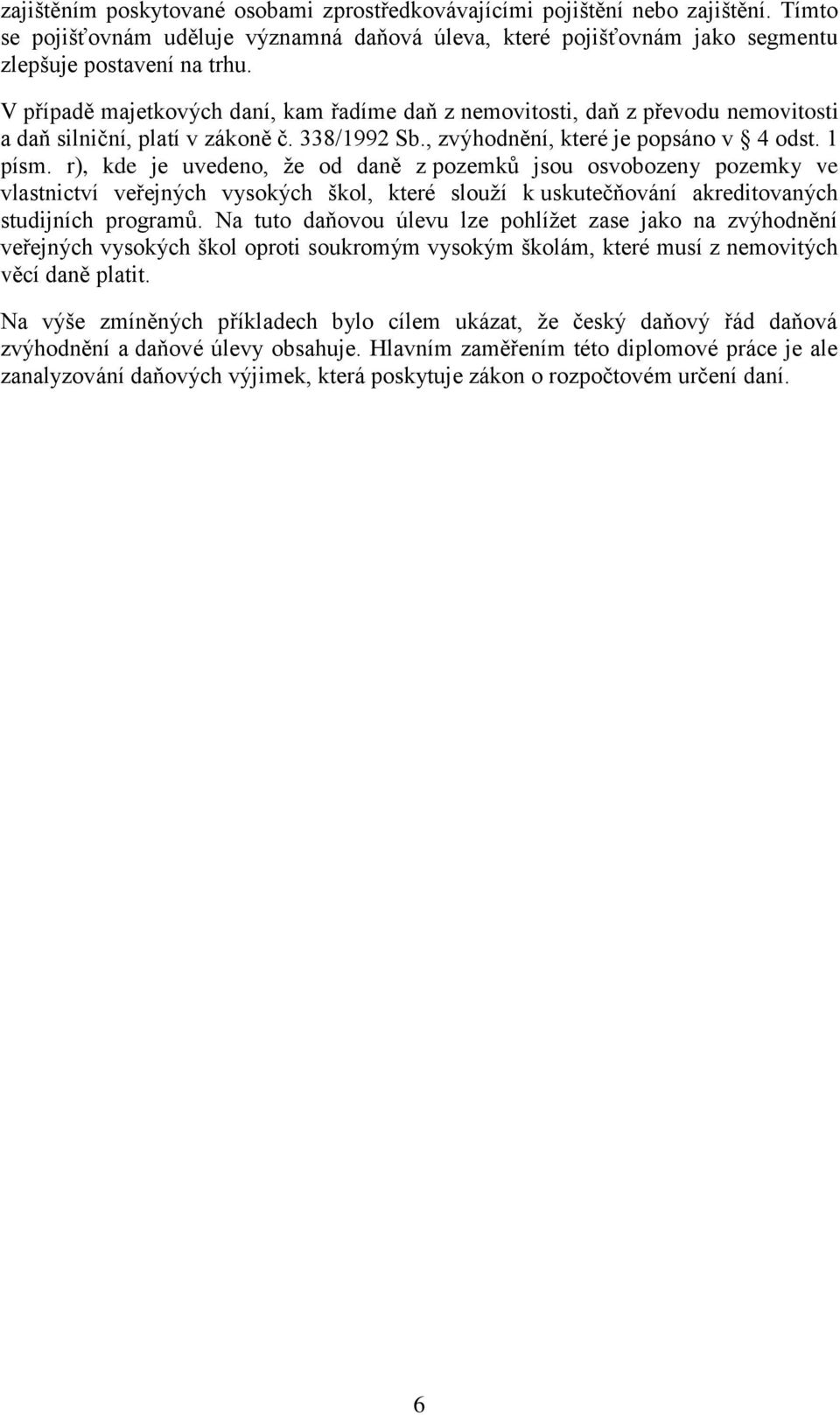 r), kde je uvedeno, že od daně z pozemků jsou osvobozeny pozemky ve vlastnictví veřejných vysokých škol, které slouží k uskutečňování akreditovaných studijních programů.