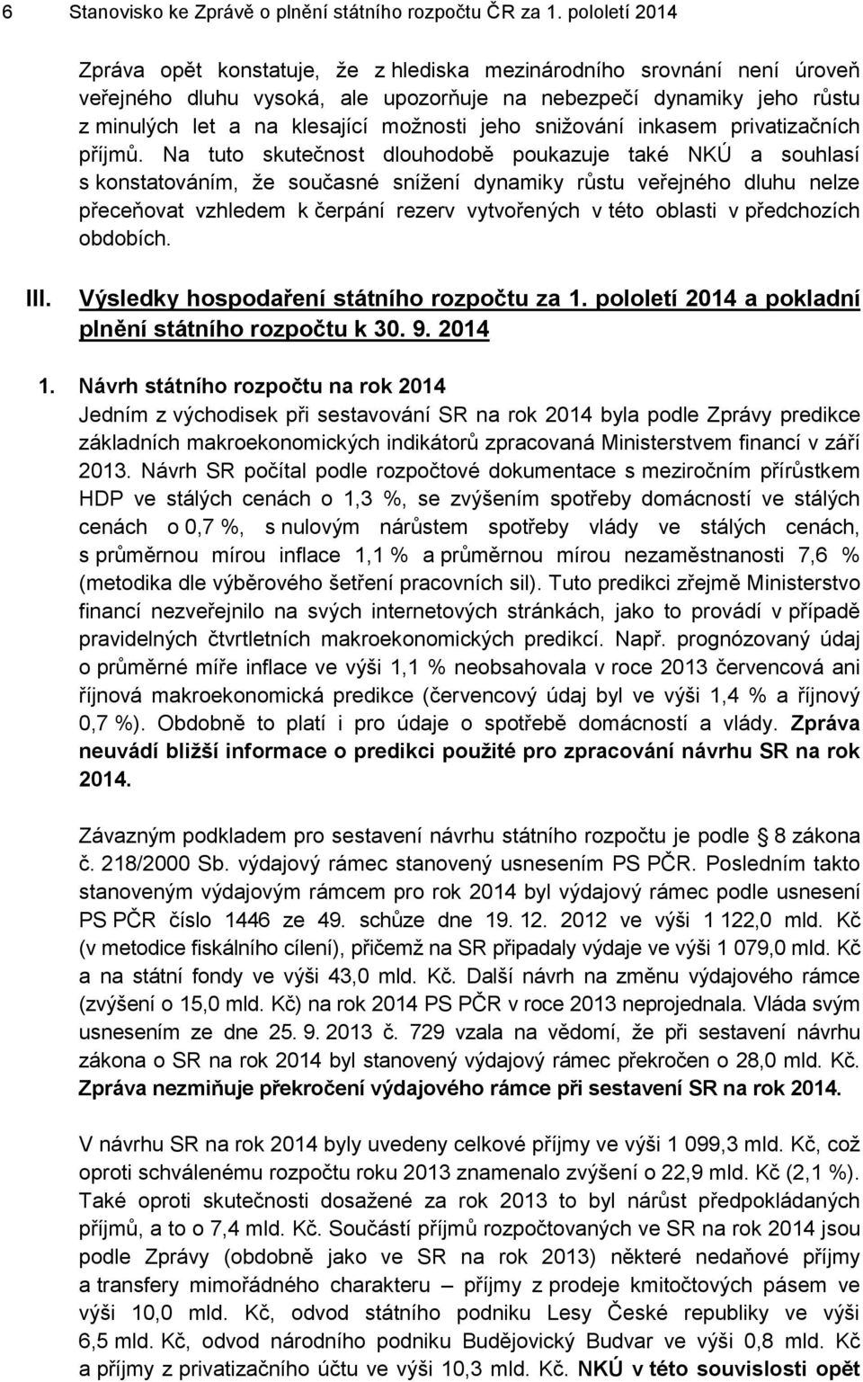 jeho snižování inkasem privatizačních příjmů.