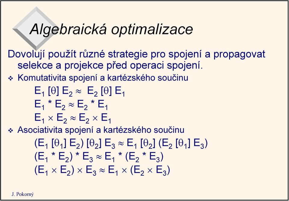 Komutativita spojení a kartézského součinu E 1 [θ] E 2 E 2 [θ] E 1 E 1 * E 2 E 2 * E 1 E 1 E 2 E 2