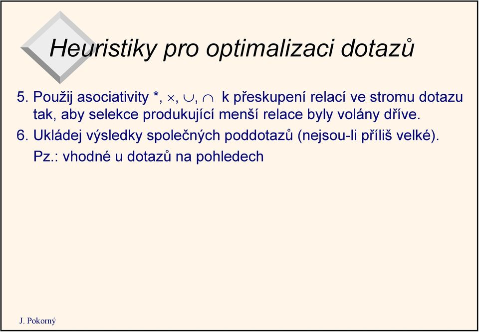 tak, aby selekce produkující menší relace byly volány dříve. 6.