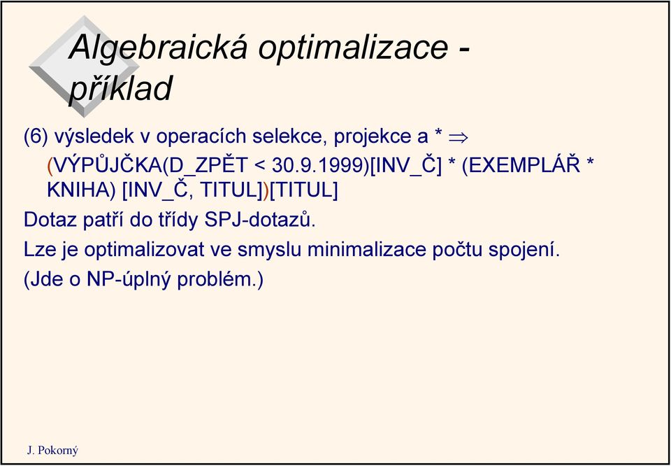 1999)[INV_Č] * (EXEMPLÁŘ * KNIHA) [INV_Č, TITUL])[TITUL] Dotaz patří