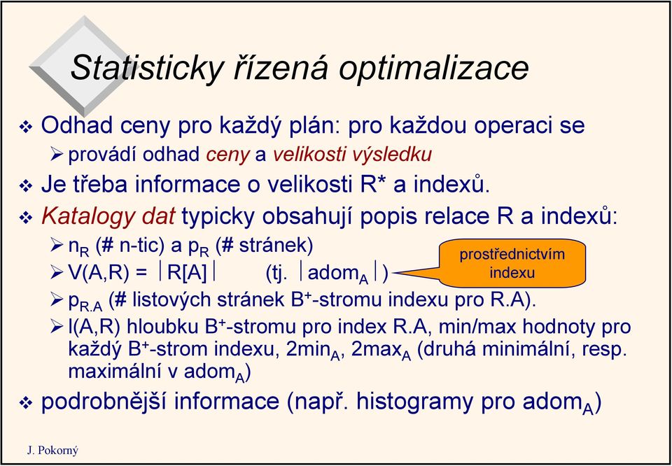 adom A ) prostřednictvím indexu p R.A (# listových stránek B + -stromu indexu pro R.A). l(a,r) hloubku B + -stromu pro index R.