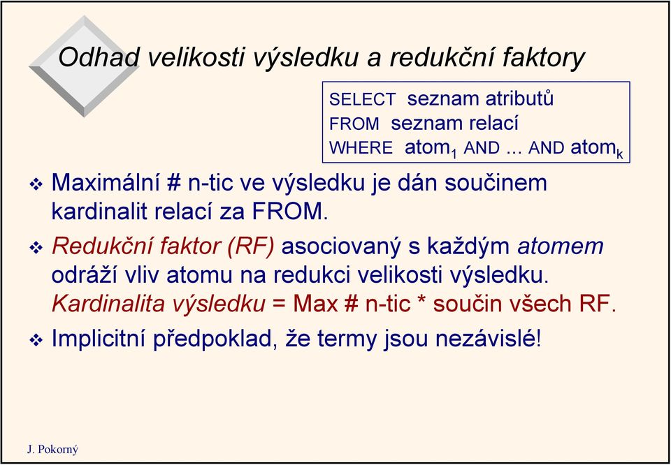 Redukční faktor (RF) asociovaný s každým atomem odráží vliv atomu na redukci velikosti výsledku.