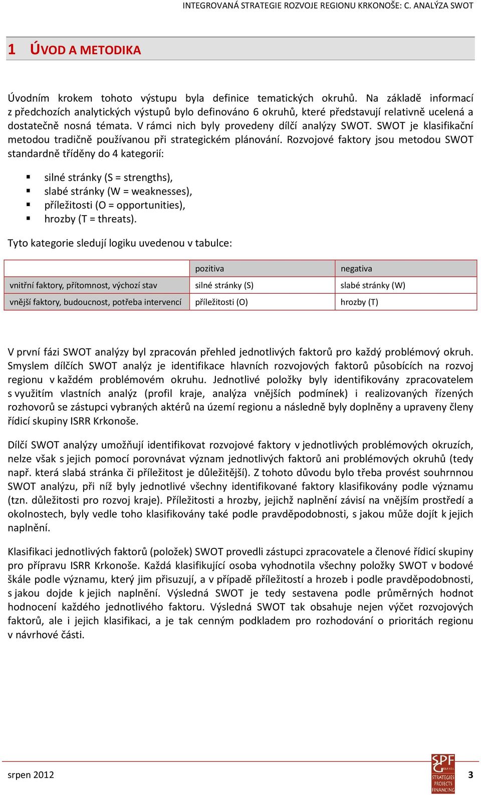 SWOT je klasifikační metodou tradičně používanou při strategickém plánování.