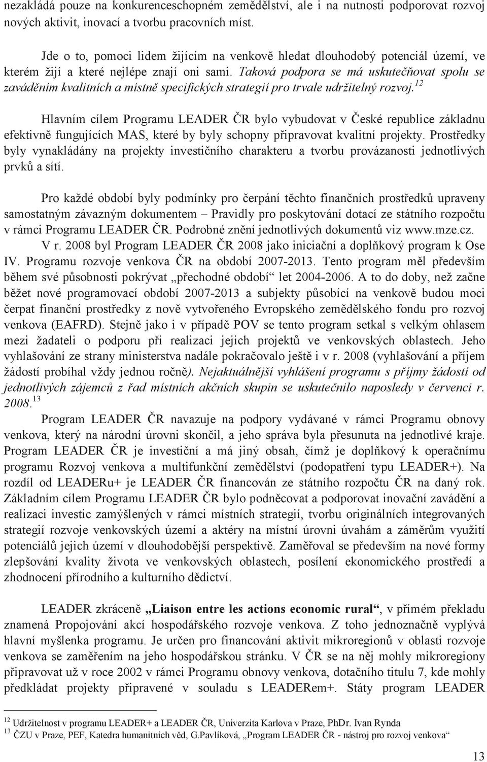 Taková podpora se má uskuteovat spolu se zavádním kvalitních a místn specifických strategií pro trvale udržitelný rozvoj.